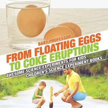 Paperback From Floating Eggs to Coke Eruptions - Awesome Science Experiments for Kids Children's Science Experiment Books Book