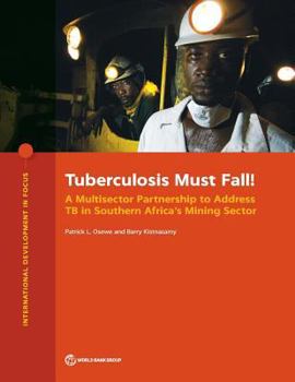 Tuberculosis Must Fall!: A Multisector Partnership to Address Tb in Southern Africa's Mining Sector