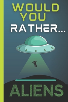 Would You Rather - Aliens: Would you rather book for kids,teens, tweens, adults and the family | Space Alien Theme