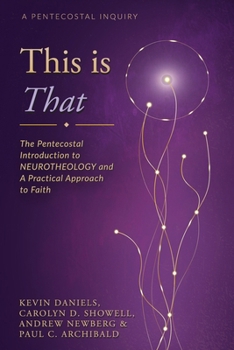 Paperback This is That: The Pentecostal Introduction to NeuroTHEOLOGY and A Practical Approach to Faith Book