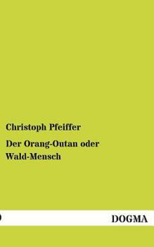 Paperback Der Orang-Outan oder Wald-Mensch [German] Book