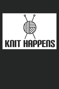 Knit Happens: Funny Knitting College Ruled Notebook (6x9 inches) with 120 Pages