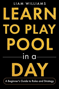 Paperback Learn to Play Pool in a Day: A Beginner's Guide to Rules and Strategy Book