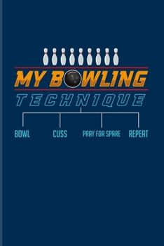 My Bowling Technique Bowl Cuss Pray For Spare Repeat: Funny Bowling Humor 2020 Planner | Weekly & Monthly Pocket Calendar | 6x9 Softcover Organizer | For Bowler Ball & Bowlinggame Fans