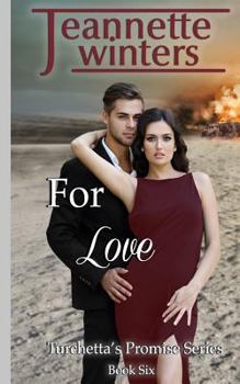 For Love - Book #6 of the Turchetta's Promise