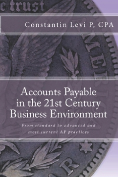 Paperback Accounts Payable in the 21st Century Business Environment: From standard to advanced and most current AP practices Book