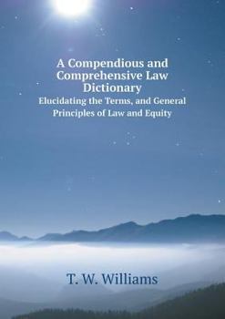 Paperback A Compendious and Comprehensive Law Dictionary Elucidating the Terms, and General Principles of Law and Equity Book