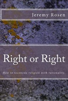 Paperback Right or Right: How to Reconcile Rationality with Religion.: How to Reconcile Rationality with Religion. Book