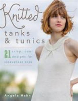 Paperback Knitted Tanks & Tunics: 21 Crisp, Cool Designs for Sleeveless Tops Book