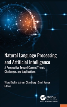 Hardcover Natural Language Processing and Artificial Intelligence: A Perspective Towards Current Trends, Challenges, and Applications Book