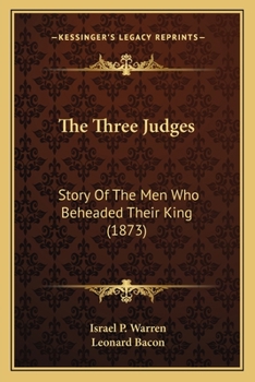 Paperback The Three Judges: Story Of The Men Who Beheaded Their King (1873) Book