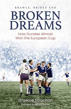 Hardcover Brawls, Bribes and Broken Dreams: How Dundee Almost Won the European Cup Book