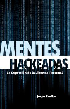 Paperback MENTES HACKEADAS: La Supresión de la Libertad Personal (Spanish Edition) [Spanish] Book