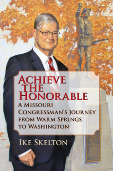 Hardcover Achieve the Honorable: A Missouri Congressman's Journey from Warm Springs to Washington Book