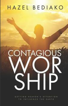 Paperback Contagious Worship: Getting Heaven's Attention to Influence the Earth Book