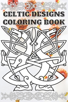 Celtic Designs Coloring Book: Coloring Book New and Expanded Edition, 100 Unique celtic art Designs, Coloring Book with Fun, Easy, and Relaxing Pages ,100 page,size 6*9 inch