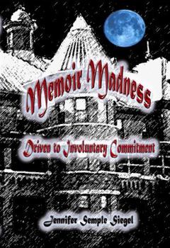 Paperback Memoir Madness: Driven to Involuntary Commitment Book