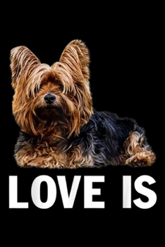 Love Is: Love Is Yorkshire Terrier Gifts For Dog Lover Simple  Journal/Notebook Blank Lined Ruled 6x9 100 Pages