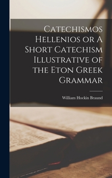 Hardcover Catechismos Hellenios or A Short Catechism Illustrative of the Eton Greek Grammar Book