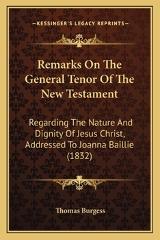 Paperback Remarks On The General Tenor Of The New Testament: Regarding The Nature And Dignity Of Jesus Christ, Addressed To Joanna Baillie (1832) Book
