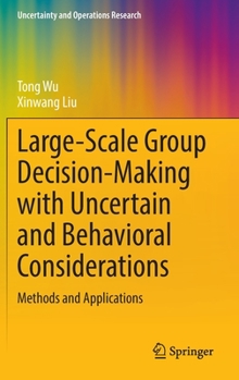 Hardcover Large-Scale Group Decision-Making with Uncertain and Behavioral Considerations: Methods and Applications Book