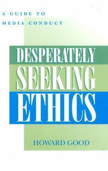 Paperback Desperately Seeking Ethics: A Guide to Media Conduct Book