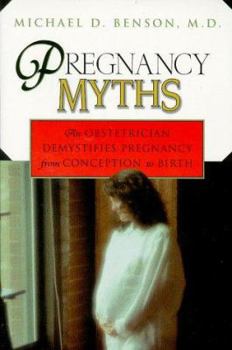 Paperback Pregnancy Myths: An Obstetrician Demystifies Pregnancy from Conception to Birth Book