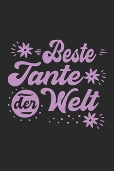 Beste Tante Der Welt: Schönes Cooles Beste Tante Der Welt Notizbuch | Planer | Tagebuch - DIN A5 - 120 Blanko - Lustiges Tolles Geschenk für Alle Neuen Werdenden Und Stolzen Tanten (German Edition)