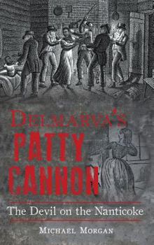 Hardcover Delmarva S Patty Cannon: The Devil on the Nanticoke Book