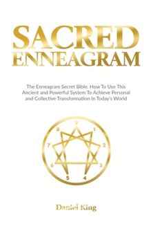 Paperback Sacred Enneagram: The Enneagram Secret Bible. How to Use This Ancient and Powerful System to Achieve Personal and Collective Transformat Book