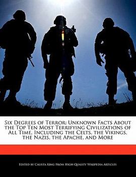 Paperback Six Degrees of Terror: Unknown Facts about the Top Ten Most Terrifying Civilizations of All Time, Including the Celts, the Vikings, the Nazis Book