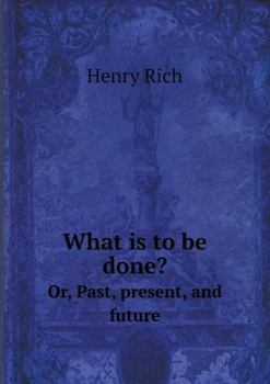 Paperback What is to be done? Or, Past, present, and future Book