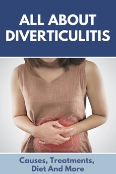 Paperback All About DIVERTICULITIS: Causes, Treatments, Diet And More: Prevent Diverticulitis Book