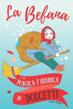 Paperback La Befana e la magica fabbrica di dolcetti [Italian] Book