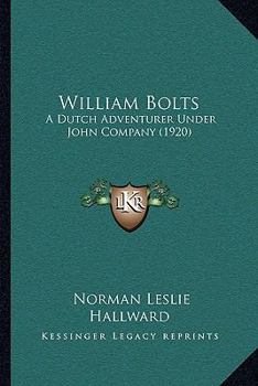 Paperback William Bolts: A Dutch Adventurer Under John Company (1920) Book