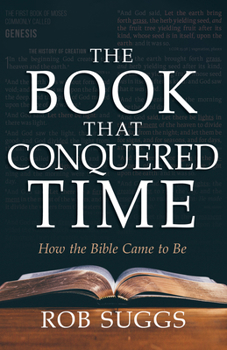 Paperback The Book That Conquered Time: How the Bible Came to Be Book