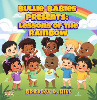 Paperback BULLIE BABIES PRESENTS: LESSONS OF THE RAINBOW Book