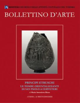 Bollettino d'Arte Volumi Speciali. Principi Etruschi. Le Tombe Orientalizzanti Di San Paolo a Cerveteri