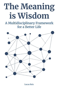 Paperback The Meaning Is Wisdom: a multidisciplinary framework for a better life Book