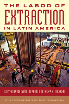 The Labor of Extraction in Latin America (Latin American Perspectives in the Classroom)