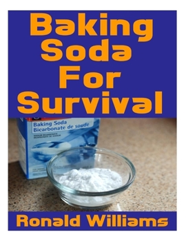 Paperback Baking Soda For Survival: The Top Critical Home DIY Uses For Baking Soda In A Life-Or-Death Survival Or Disaster Scenario Book