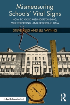Paperback Mismeasuring Schools' Vital Signs: How to Avoid Misunderstanding, Misinterpreting, and Distorting Data Book