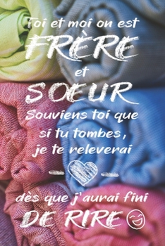 Paperback TOI ET MOI ON EST FR?RE ET SOEUR ...- Carnet De Notes: Cadeau d'anniversaire - Cadeau Pour Sa Soeur Son Fr?re - Lign? - Petit Format (15.24 x 22.86 cm [French] Book