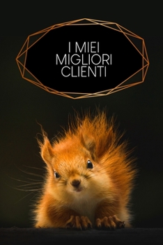 I miei migliori clienti: Quaderno da completare per la registrazione delle conversazioni con i (nuovi) clienti - Design: Scoiattolo