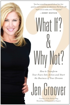 Hardcover What If? and Why Not?: How to Transform Your Fears Into Action and Start the Business of Your Dreams Book