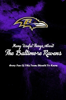 Paperback Many Useful Things About The Baltimore Ravens: Every Fan Of This Team Should To Know: The Baltimore Ravens Book