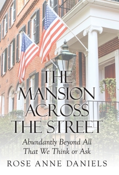 Hardcover The Mansion Across the Street: Abundantly Beyond All That We Think or Ask Book