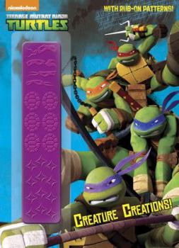 Paperback Creature Creations! (Teenage Mutant Ninja Turtles) (Rub-On Patterns C&A) Book