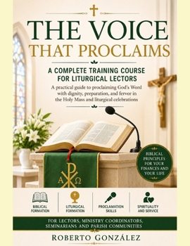 The Voice That Proclaims Complete Course of Formation for Liturgical Readers: A Practical Guide to Proclaiming the Word of God with Dignity, ... Mass and Liturgical Ce (Parish Formation)