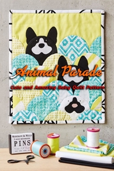 Animal Parade: Cute and Amazing Baby Quilt Pattern: Gift Ideas for Holiday